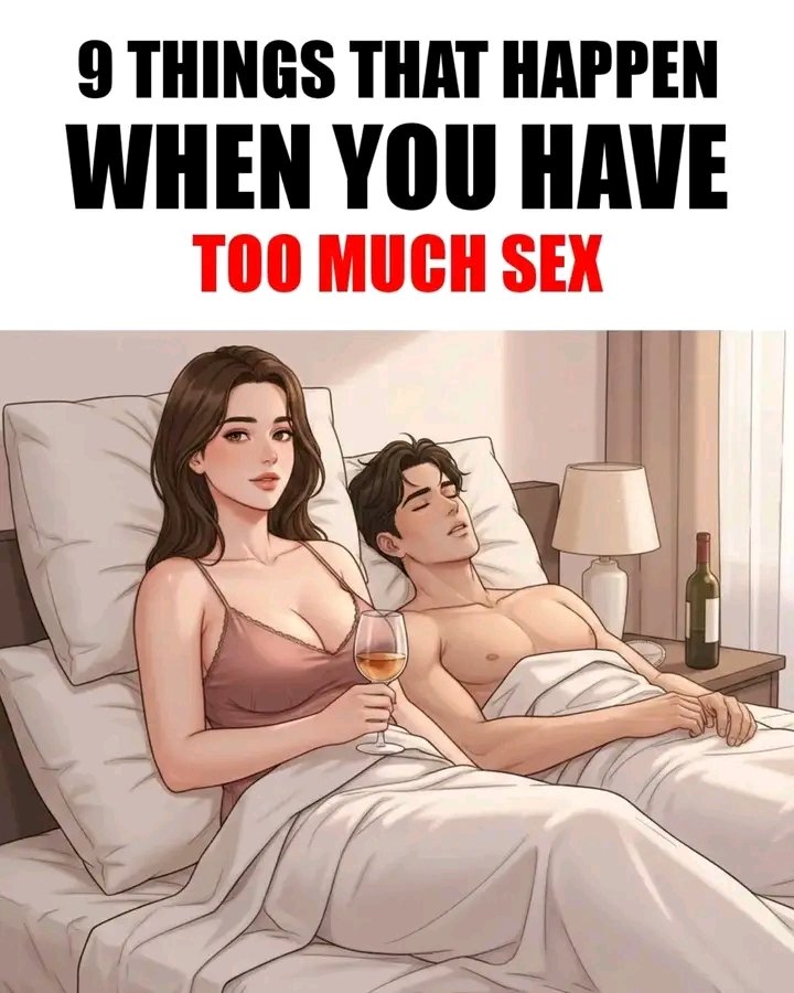 9 things that happen when you have too much sex.