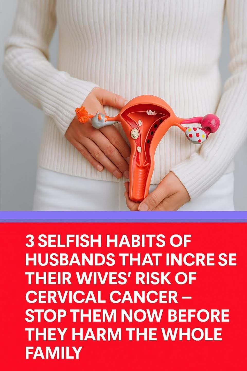 3 Selfish Habits of Husbands That Increase Their Wives’ Risk of Cervical C.a.n.c.e.r .