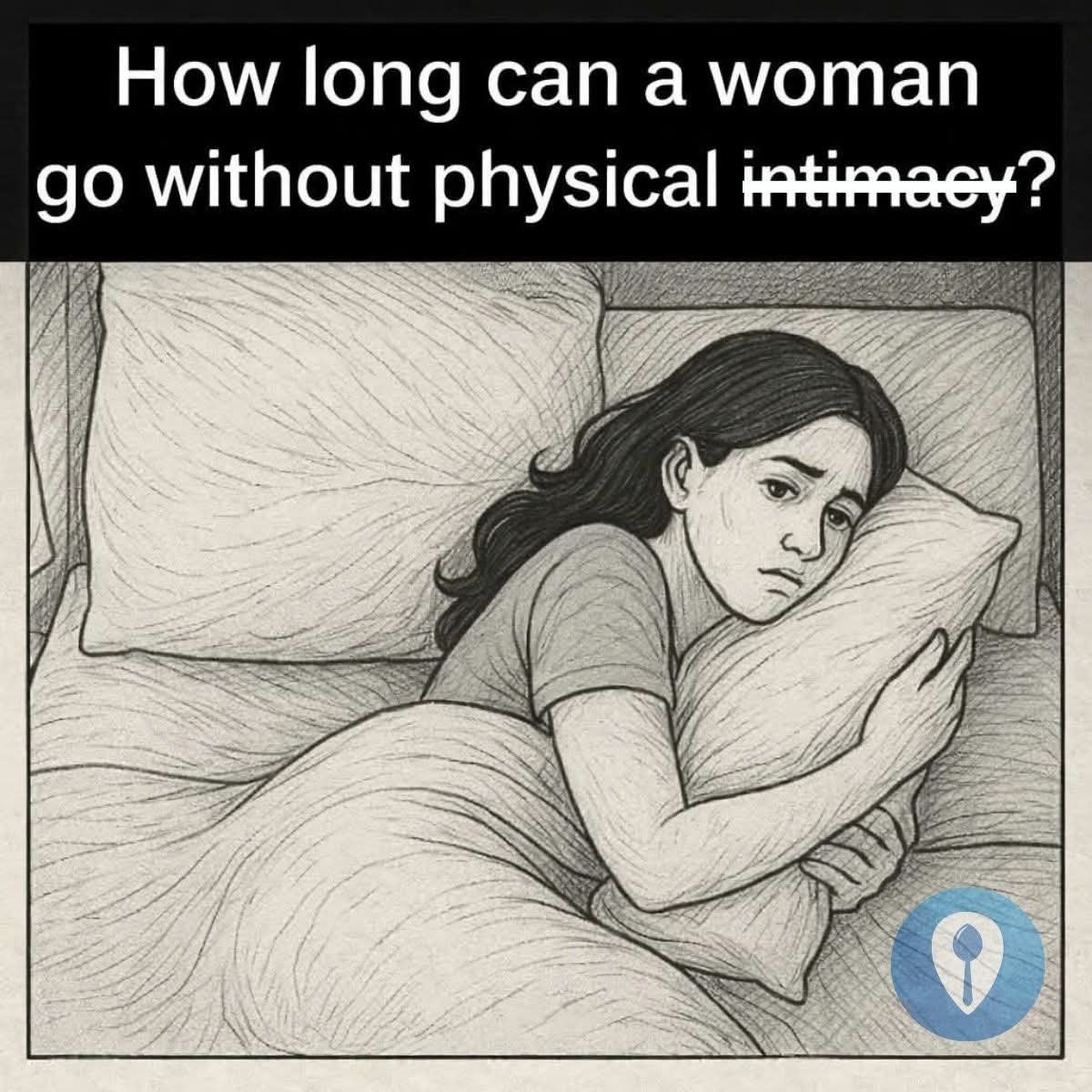 How long can a woman truly go without physical inti.macy?